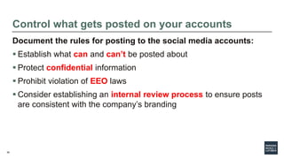 59
Control what gets posted on your accounts
Document the rules for posting to the social media accounts:
 Establish what...