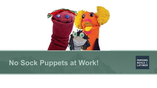 No Sock Puppets at Work!
 