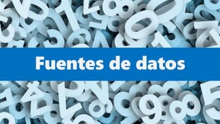 Fuentes de datos
8
 