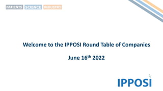 Welcome to the IPPOSI Round Table of Companies
June 16th 2022
 