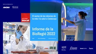 Informe de la
BioRegió 2022
El sector de les ciències de
la vida i la salut a Catalunya
2022 informe.biocat.cat
#InformeBioRegió
Amb la col·laboració de:
 
