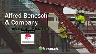 Alfred Benesch
& Company
2022 MATC SUMMER INTERNSHIP PROGRAM
Abdullah Al Ajmi
 