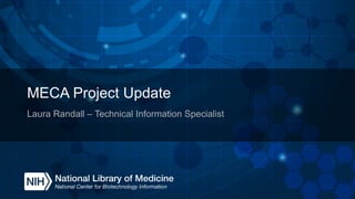 MECA Project Update
Laura Randall – Technical Information Specialist
 