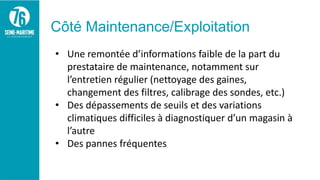 Côté Maintenance/Exploitation
• Une remontée d’informations faible de la part du
prestataire de maintenance, notamment sur...