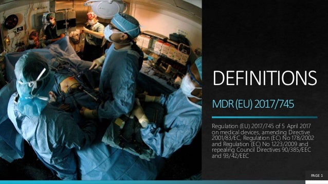 DEFINITIONS
MDR(EU)2017/745
Regulation (EU) 2017/745 of 5 April 2017
on medical devices, amending Directive
2001/83/EC, Re...