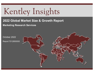 Kentley Insights
October 2022
Report 7012850000
2020
2022 Global Market Size & Growth Report
Marketing Research Services
7012850000
Marketing Research Services
 