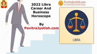 2022 Libra
Career And
Business
Horoscope
By
PavitraJyotish.com
 