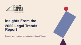 Insights From the
 

2022 Legal Trends
Repor
t

Data-driven insights from the 2022 Legal Trends
 