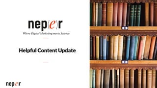 Helpful Content Update
Where Digital Marketing meets Science
 
