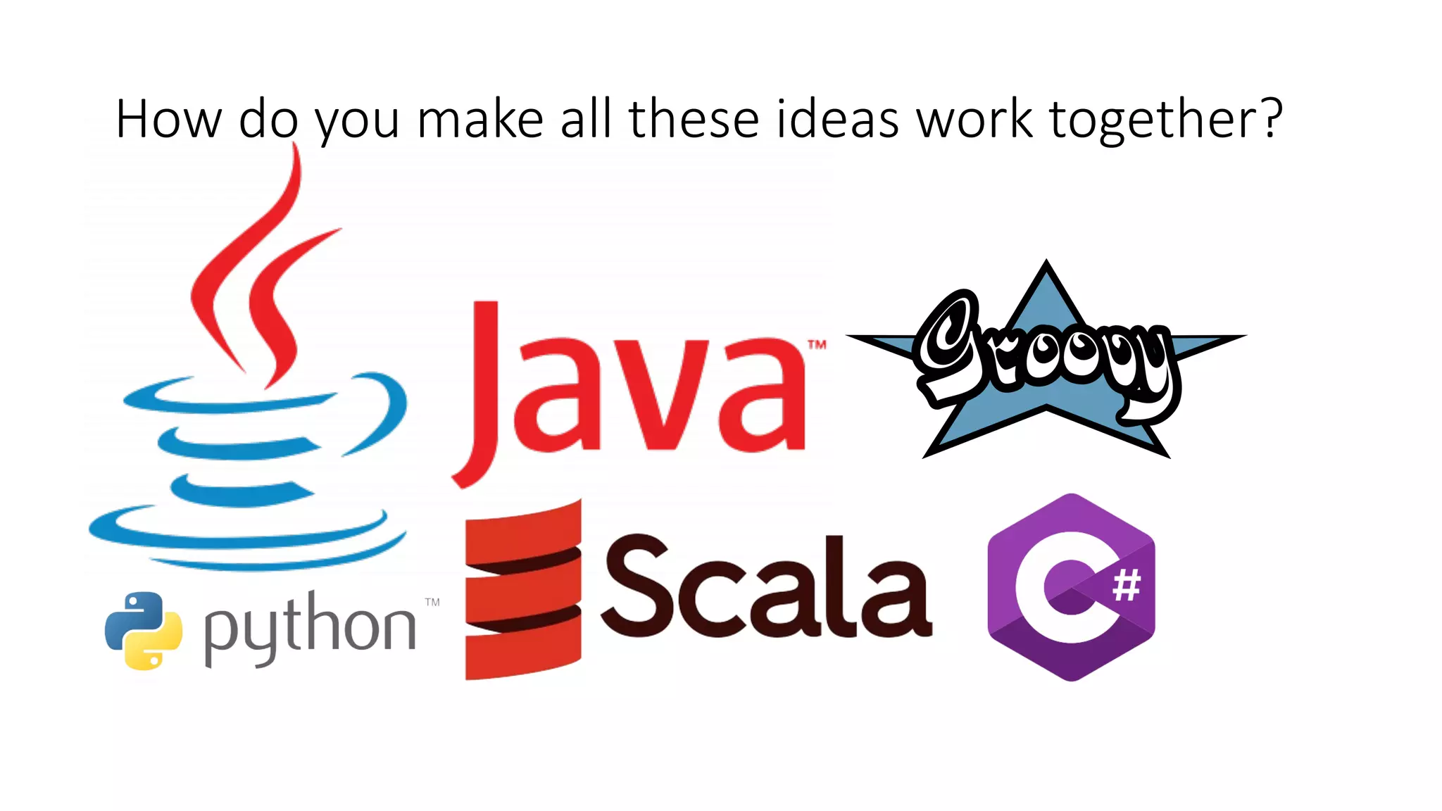 How do you make all these ideas work together?
 