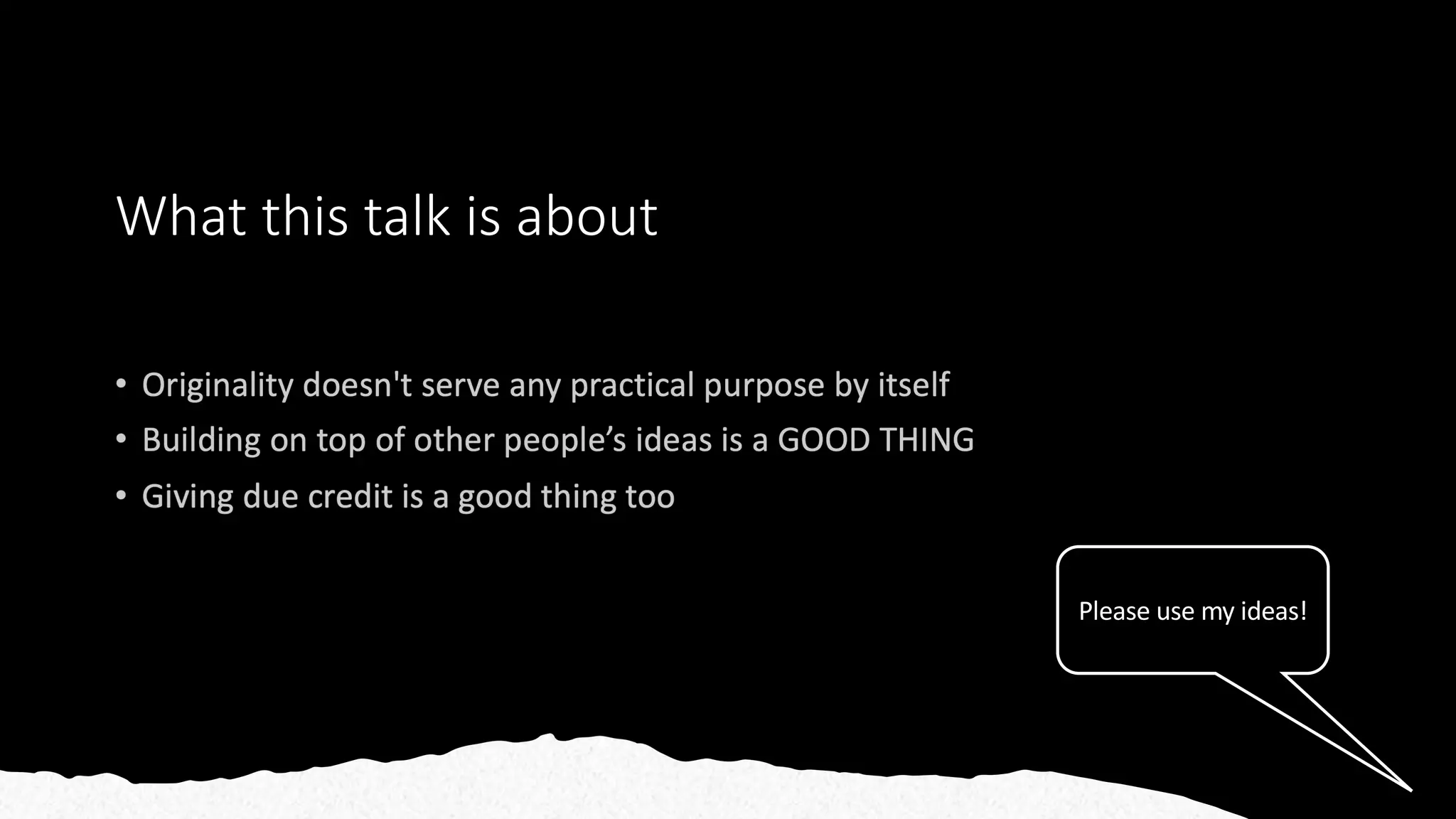 What this talk is about
Please use my ideas!
 