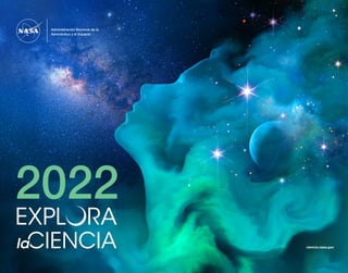 ciencia.nasa.gov
Administración Nacional de la
Aeronáutica y el Espacio
2022
 