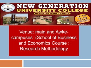 Venue: main and Awke-
campuses (School of Business
and Economics Course :
Research Methodology
 