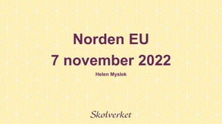 Norden EU
7 november 2022
Helen Myslek
 