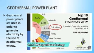  Geothermal
power plants
are used in
order to
generate
electricity by
the use of
geothermal
energy.
 