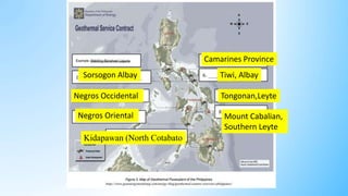 Tongonan,Leyte
Negros Oriental
Camarines Province
Negros Occidental
Tiwi, Albay
Sorsogon Albay
Mount Cabalian,
Southern Leyte
Kidapawan (North Cotabato
 