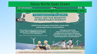Ilocos Norte Goes Green
https://www.youtube.com/watch?v=UoHV6PRJEB0&t=202s
 