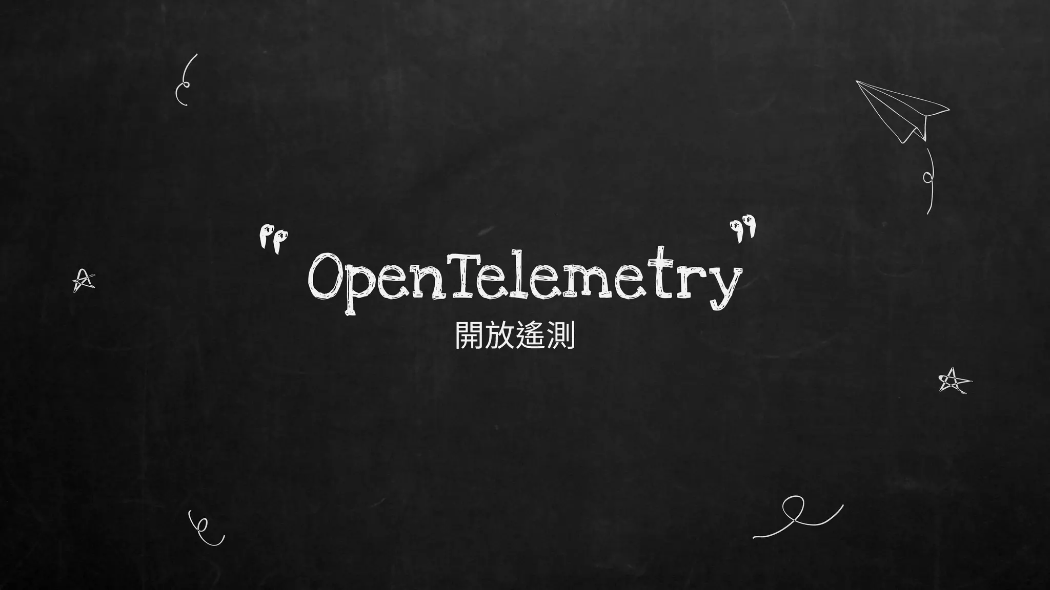 OpenTelemetry
“ ”
 