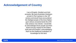 Acknowledgement of Country
I am of English, Scottish and Irish
ancestry. My early Australian forebears
arrived in Port Jac...