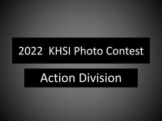 2022 KHSI Photo Contest
Action Division
 