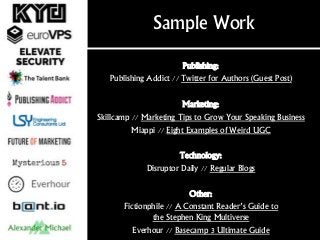 Sample Work
Publishing:
Publishing Addict // Twitter for Authors (Guest Post)
Marketing:
Skillcamp // Marketing Tips to Gr...