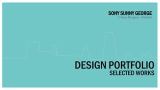 SONY SUNNY GEORGE
Urban Designer. Architect
SELECTED WORKS
DESIGN PORTFOLIO
 