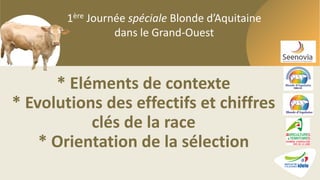 1ère Journée spéciale Blonde d’Aquitaine dans le Grand-Ouest
1ère Journée spéciale Blonde d’Aquitaine
dans le Grand-Ouest
...