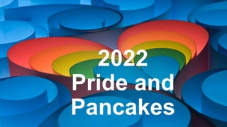 2022
Pride and
Pancakes
 