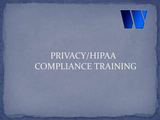 PRIVACY/HIPAA
COMPLIANCE TRAINING
 