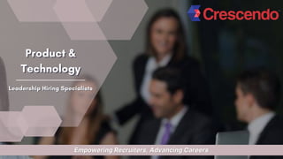 Product &
Product &
Product &
Technology
Technology
Technology
Leadership Hiring Specialists
Leadership Hiring Specialists
Leadership Hiring Specialists
Empowering Recruiters, Advancing Careers
Empowering Recruiters, Advancing Careers
 
