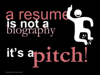 MACQUARIE SCHOOL OF SOCIAL SCIENCES
a resume
is not a
biography
it’s a
 