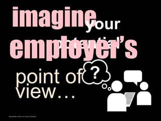 MACQUARIE SCHOOL OF SOCIAL SCIENCES
imagine
your
potential
employer’s
point of
view…
?
 
