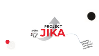 PROJECT JIKA
Charity and systemic change
 