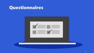 Questionnaires
4
 