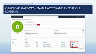 ORACLE API GATEWAY – ENABLE ACCESS AND EXECUTION
LOGGING
 