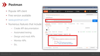 © Revelation Technologies Group, Inc. 2022 | All rights reserved. Slide 11 of 54
@Revelation_Tech
Postman
• Popular API client
• Free version available
• www.postman.com
• Numerous features that include:
‒ Create API documentation
‒ Automated testing
‒ Design and mock APIs
‒ Monitor APIs
‒ Etc.
 