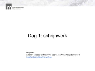 Dag 1: schrijnwerk
Lesgevers:
Anton De Strooper en Kristof Van Dooren van Ambachtelijk Schrijnwerk
info@ambachtelijkschrijnwerk.be
 