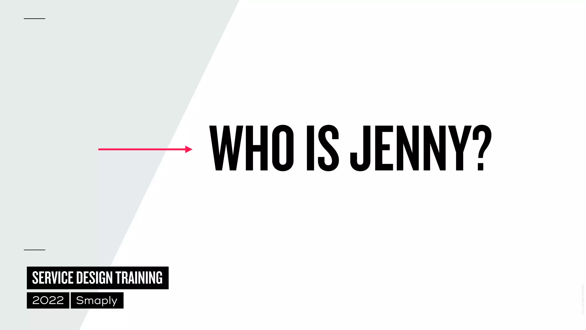 ©
2014–2021
MARC
STICKDORN
SERVICEDESIGNTRAINING
2022 Smaply
WHOISJENNY?
 
