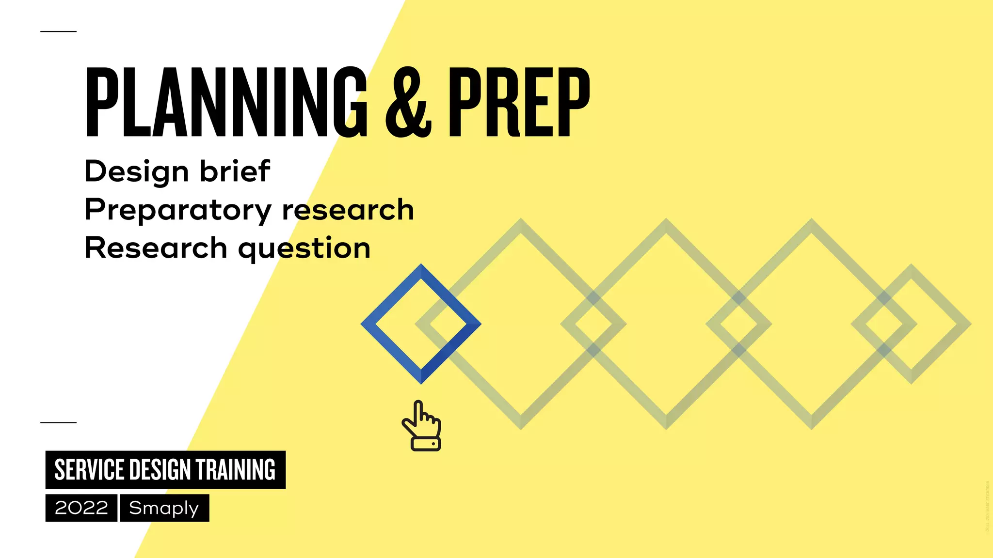 ©
2014–2021
MARC
STICKDORN
SERVICEDESIGNTRAINING
2022 Smaply
PLANNING&PREP


Design brief
 
Preparatory research
 
Research question
 