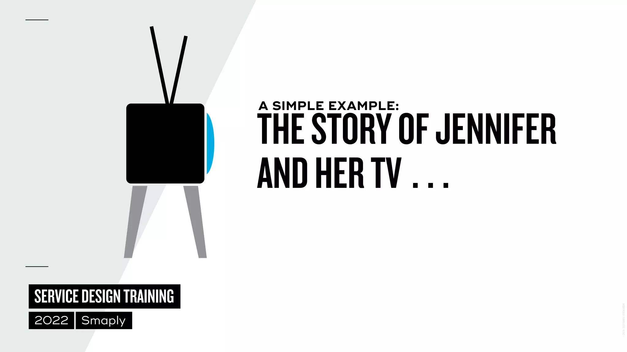 ©
2014–2021
MARC
STICKDORN
SERVICEDESIGNTRAINING
2022 Smaply
THESTORYOFJENNIFER
 
ANDHERTV…
A SIMPLE EXAMPLE:
 