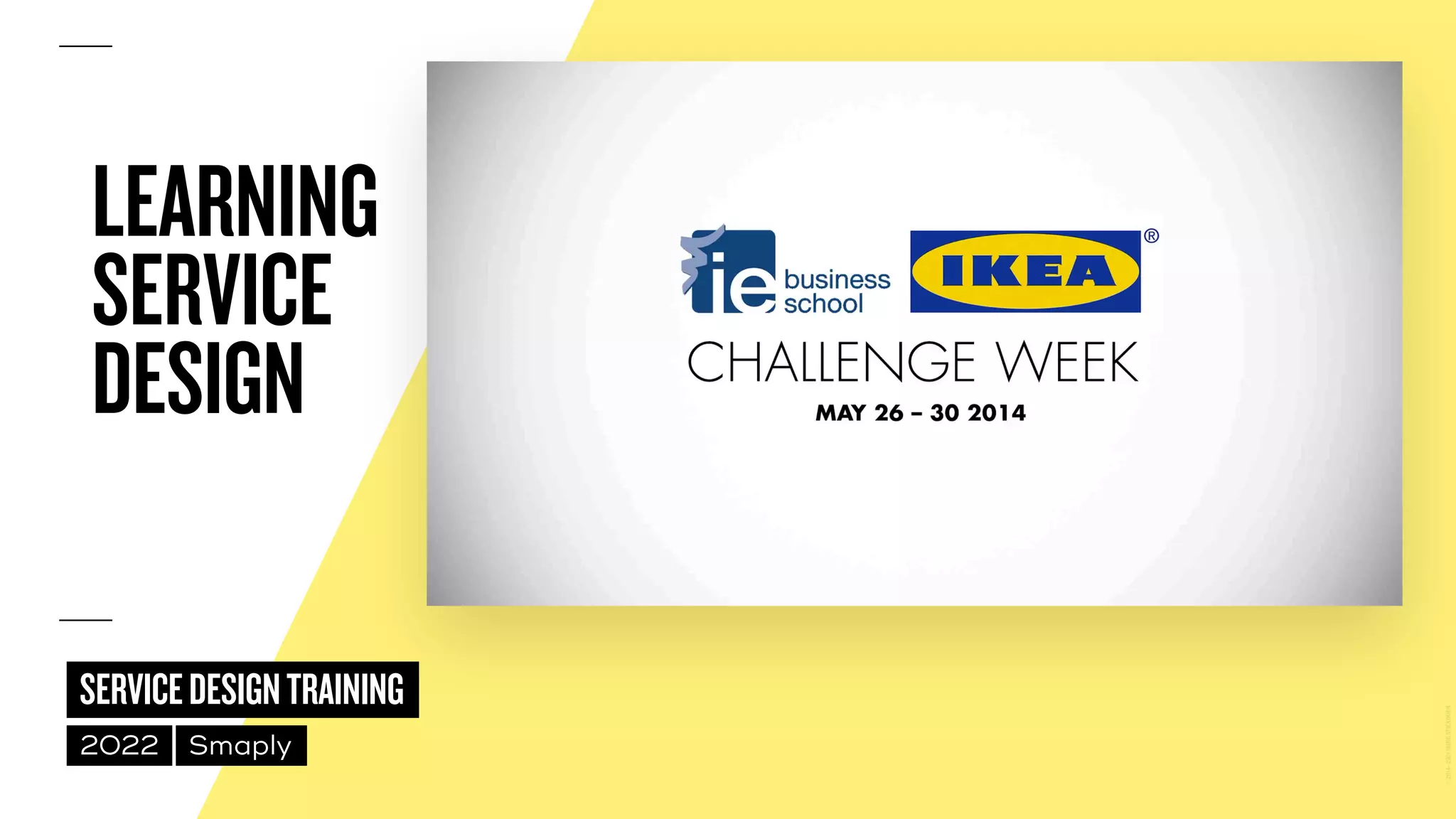 ©
2014–2021
MARC
STICKDORN
SERVICEDESIGNTRAINING
2022 Smaply
LEARNING
 
SERVICE
 
DESIGN
 