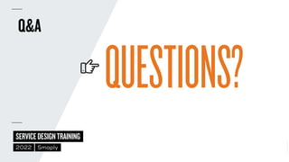 ©
2014–2021
MARC
STICKDORN
SERVICEDESIGNTRAINING
2022 Smaply
QUESTIONS?
Q&A
 
