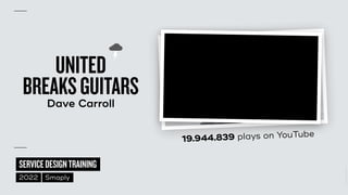 ©
2014–2021
MARC
STICKDORN
SERVICEDESIGNTRAINING
2022 Smaply
UNITED
 
BREAKSGUITARS


Dave Carroll
19.944.839 plays on YouTube
 