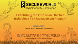 Establishing the Core of an Effective
Technology Risk Management Program
Director, Security Development and Engineering
 