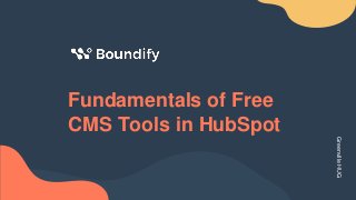Fundamentals of Free
CMS Tools in HubSpot
Greenville
HUG
 