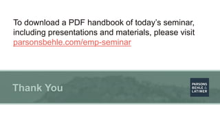 Thank You
To download a PDF handbook of today’s seminar,
including presentations and materials, please visit
parsonsbehle.com/emp-seminar
 