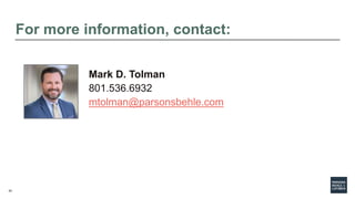42
For more information, contact:
Mark D. Tolman
801.536.6932
mtolman@parsonsbehle.com
 