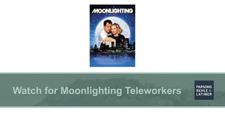 Watch for Moonlighting Teleworkers
 