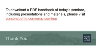 Thank You
To download a PDF handbook of today’s seminar,
including presentations and materials, please visit
parsonsbehle....