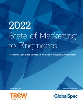 2022
State of Marketing
to Engineers
GlobalSpec.com/advertising
TREWMarketing.com
Reaching Technical Buyers in an Ever-Changing Environment
 